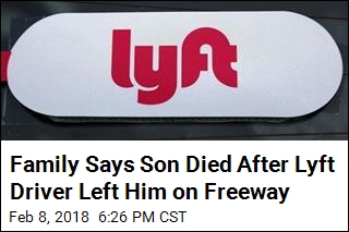 Family Says Son Died After Lyft Driver Left Him on Freeway