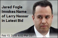 Jared Fogle Invokes Name of Larry Nassar in Latest Bid
