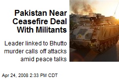 Pakistan Near Ceasefire Deal With Militants