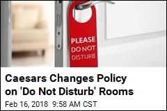Caesars Changes Policy on &#39;Do Not Disturb&#39; Rooms