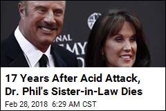 17 Years After Acid Attack, Dr. Phil&#39;s Sister-in-Law Dies