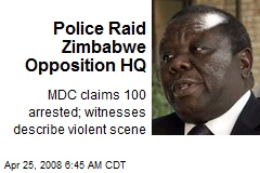 Police Raid Zimbabwe Opposition HQ