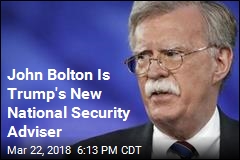 John Bolton Is Trump&#39;s New National Security Adviser