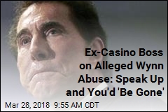 Ex-Casino Boss on Alleged Wynn Abuse: Speak Up and You&#39;d &#39;Be Gone&#39;
