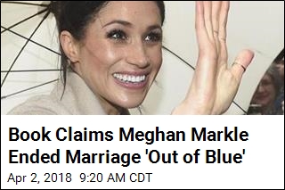 Book Claims Meghan Markle Ended Marriage &#39;Out of Blue&#39;