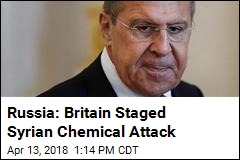 Russia: Britain Staged Syrian Chemical Attack