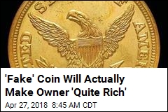 &#39;Fake&#39; Coin Will Actually Make Owner &#39;Quite Rich&#39;