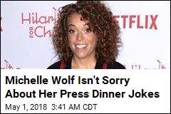 Michelle Wolf: &#39;I Wouldn&#39;t Change a Single Word&#39;