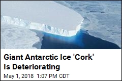 Giant Antarctic Ice &#39;Cork&#39; Is Deteriorating