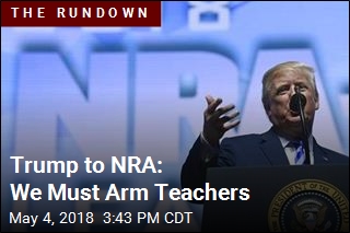 Trump to NRA: We Must Arm Teachers