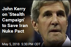 John Kerry on &#39;Stealth Campaign&#39; to Save Iran Nuke Pact