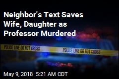 Neighbor&#39;s Text Saves Wife, Daughter as Professor Murdered