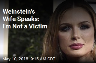 Weinstein&#39;s Wife Speaks: I&#39;m Not a Victim