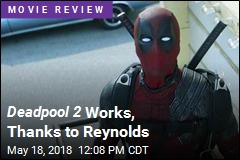 Deadpool 2 Works, Thanks to Reynolds