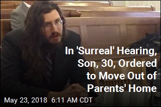 In &#39;Surreal&#39; Hearing, Judge Orders Son, 30, to Move Out of Parents&#39; Home
