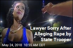 Lawyer Sorry After Alleging Rape by State Trooper