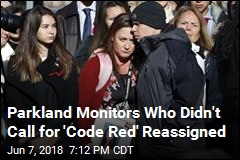 Parkland Monitors Who Didn&#39;t Call for &#39;Code Red&#39; Reassigned