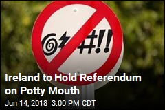 Ireland to Hold Referendum on Potty Mouth