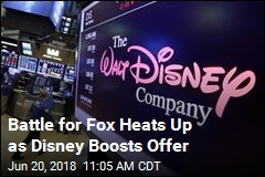 Battle for Fox Heats Up as Disney Boosts Offer