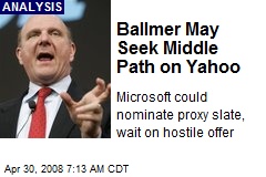 Ballmer May Seek Middle Path on Yahoo