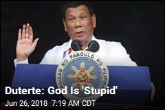 Duterte: God Is &#39;Stupid&#39;