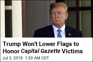 Trump Won&#39;t Lower Flags to Honor Capital Gazette Victims
