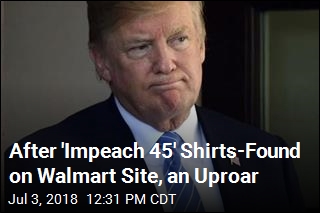 After &#39;Impeach 45&#39; Shirts Found on Walmart Site, an Uproar