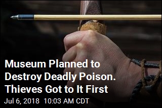 Museum Planned to Destroy Deadly Poison. Thieves Got to It First