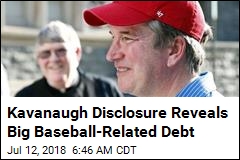 Kavanaugh Racked Up Huge Debt Buying Baseball Tickets