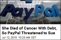 She Died of Cancer With Debt, So PayPal Threatened to Sue