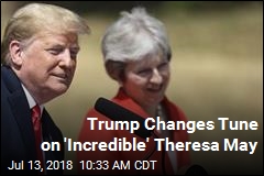 Trump, Thursday: PM Wrecked Brexit. Trump, Friday: PM &#39;Incredible Woman&#39;
