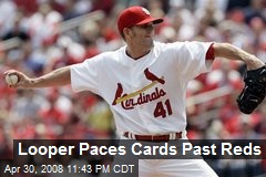 Looper Paces Cards Past Reds