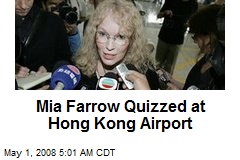 Mia Farrow Quizzed at Hong Kong Airport
