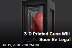 3-D Printed Guns Will Soon Be Legal