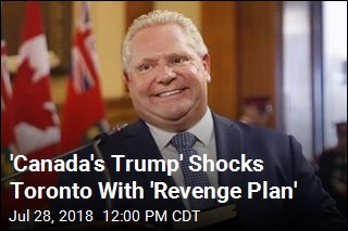 &#39;Canada&#39;s Trump&#39; Throws Toronto Into Turmoil