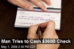 Man Tries to Cash $360B Check