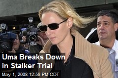 Uma Breaks Down in Stalker Trial