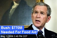 Bush: $770M Needed For Food Aid
