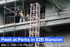 Peek at Perks in $2B Mansion