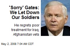 'Sorry' Gates: We Let Down Our Soldiers