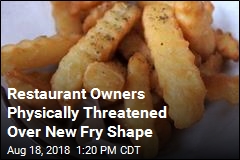 Restaurant Owners Physically Threatened Over New Fry Shape