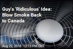 Spokane Resident&#39;s Quest: Blow Smoke Back to Canada