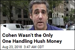 Cohen Wasn&#39;t the Only One Handling Hush Money
