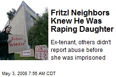 Fritzl Neighbors Knew He Was Raping Daughter
