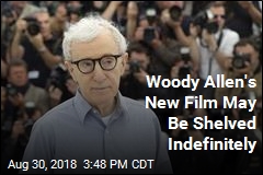 Woody Allen&#39;s New Film May Be Shelved Indefinitely