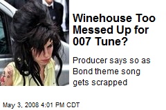 Winehouse Too Messed Up for 007 Tune?