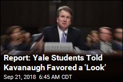 Report: Yale Students Told Kavanaugh Favored a &#39;Look&#39;