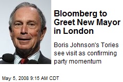 Bloomberg to Greet New Mayor in London