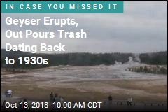 Geyser Erupts, Out Pours Trash Dating Back to 1930s