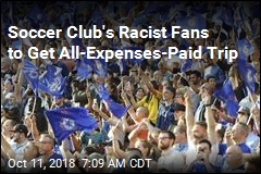 Soccer Club&#39;s Racist Fans to Get All-Expenses-Paid Trip